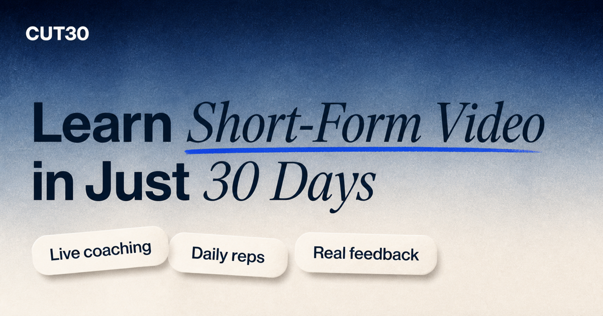 Cut30 — Build your short-form video habit in 30 days with live coaching, daily creative reps,…
